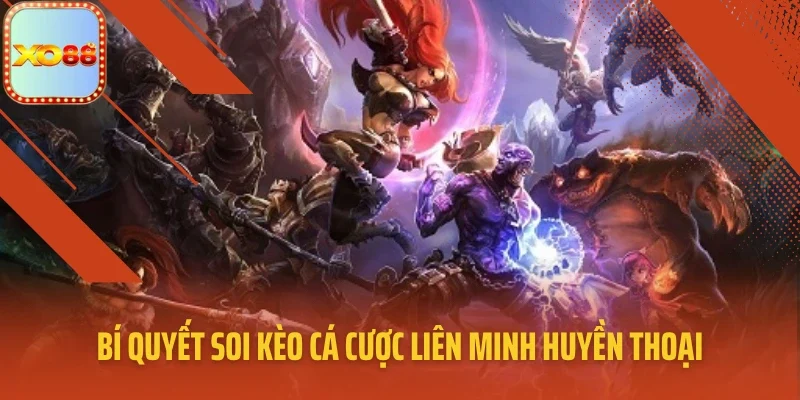 Bí quyết soi kèo cá cược Liên Minh Huyền Thoại