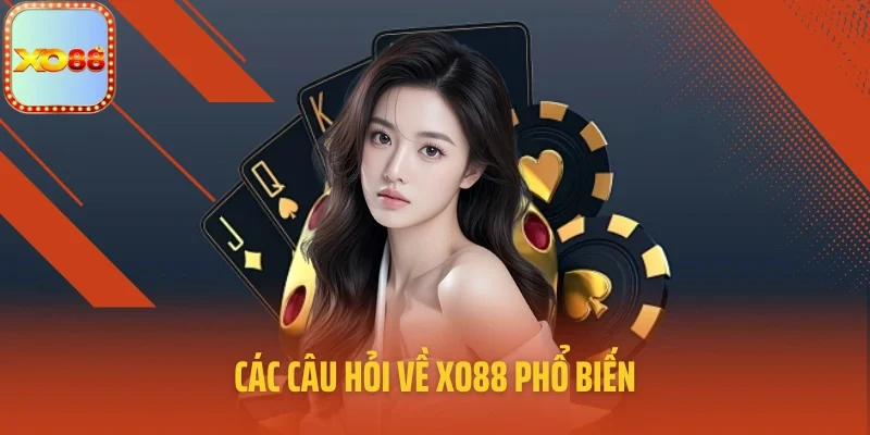 Các câu hỏi về XO88 phổ biến