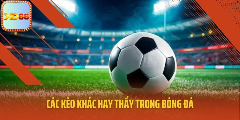 Các kèo khác hay thấy trong bóng đá