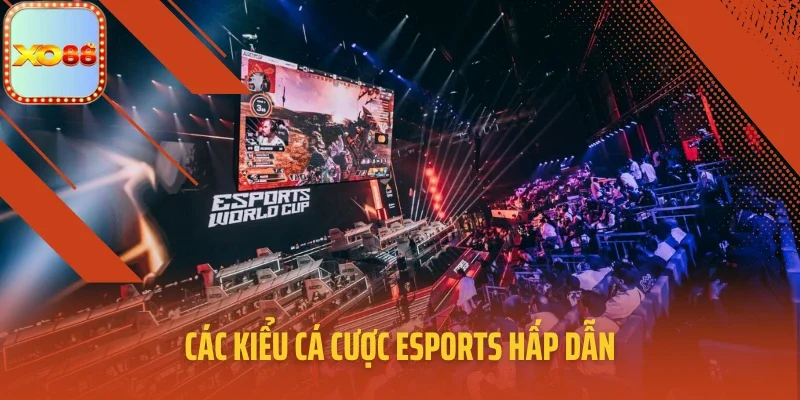 Các kiểu cá cược Esports hấp dẫn