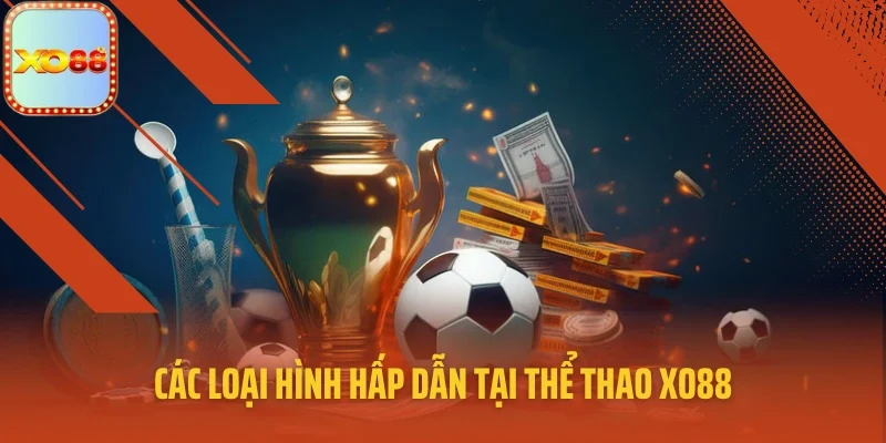 Các loại hình hấp dẫn tại thể thao XO88