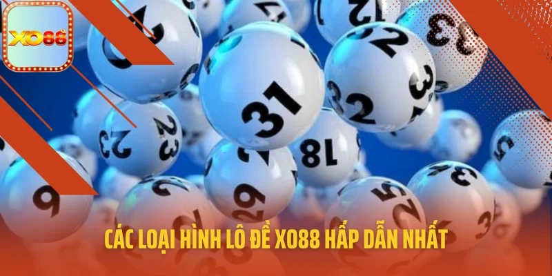Các loại hình lô đề XO88 hấp dẫn nhất