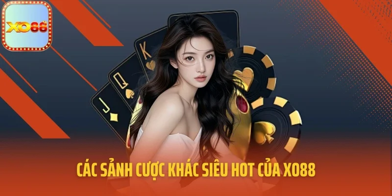 Các sảnh cược khác siêu hot của XO88