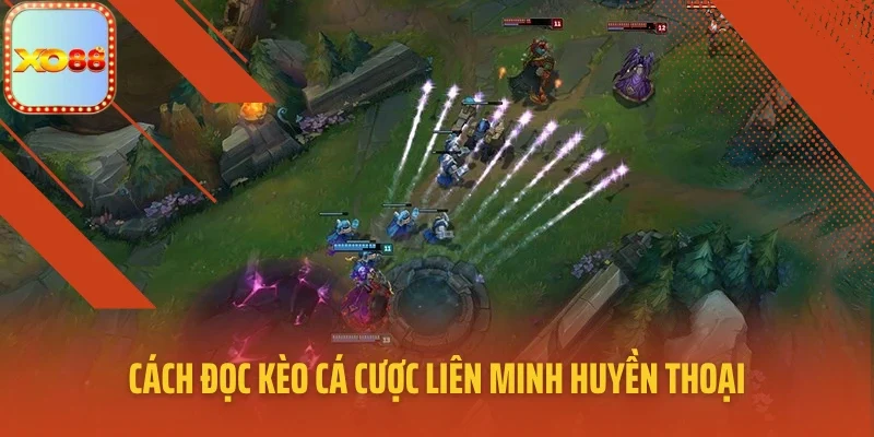 Cách đọc kèo cá cược Liên Minh Huyền Thoại