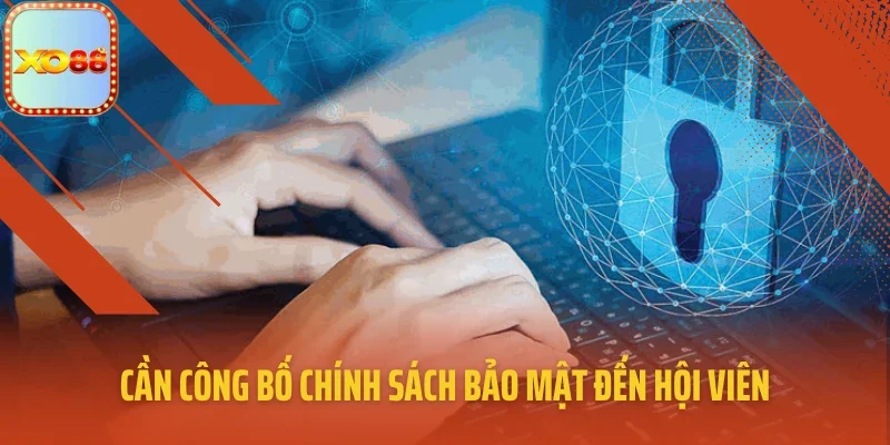 Cần công bố chính sách bảo mật đến hội viên