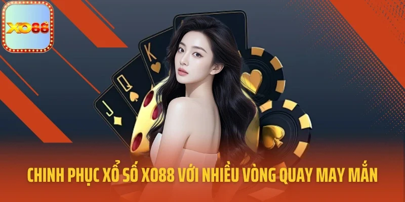 Chinh phục xổ số XO88 với nhiều vòng quay may mắn