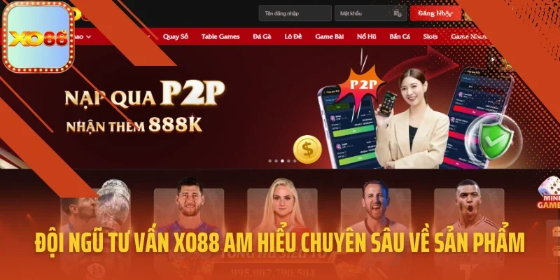 Đội ngũ tư vấn XO88 am hiểu chuyên sâu về sản phẩm