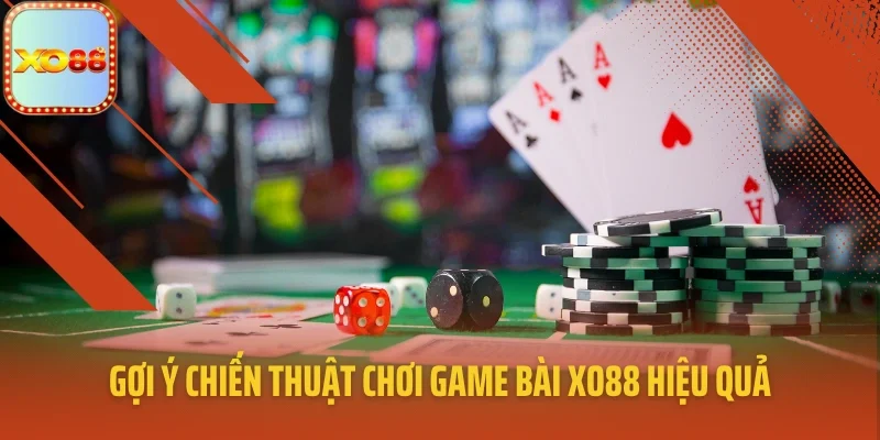Gợi ý chiến thuật chơi game bài XO88 hiệu quả