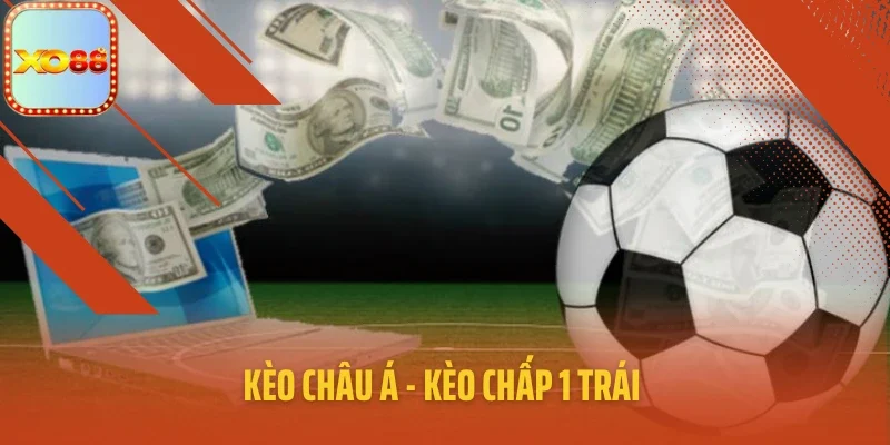 Kèo châu Á - kèo chấp 1 trái
