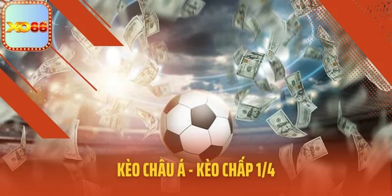 Kèo châu Á - kèo chấp 1/4