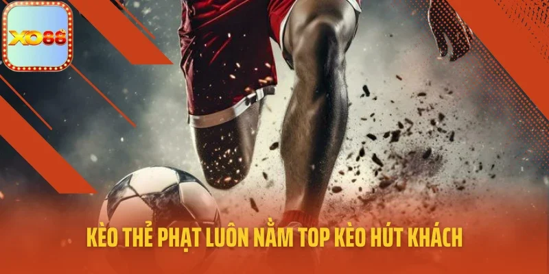 Kèo thẻ phạt luôn nằm top kèo hút khách