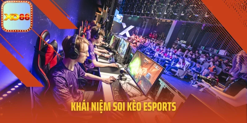 Khái niệm soi kèo eSports