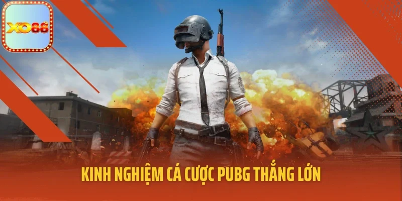 Kinh nghiệm cá cược PUBG thắng lớn