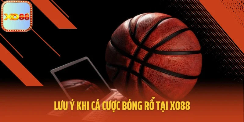 Lưu ý khi cá cược bóng rổ tại XO88