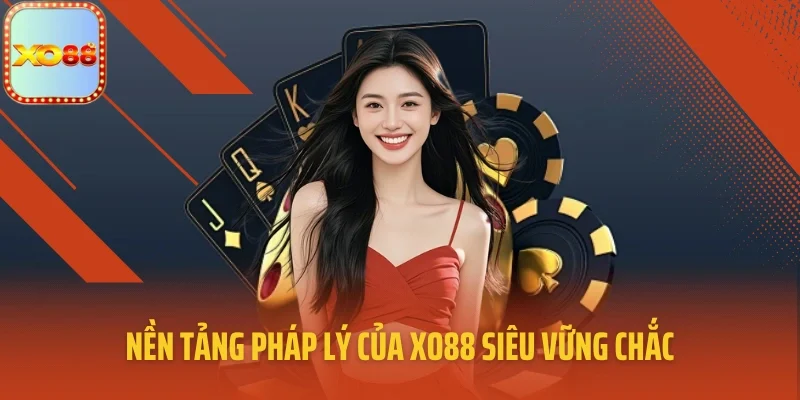 Nền tảng pháp lý của XO88 siêu vững chắc