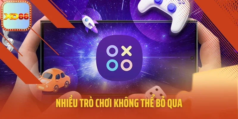 Nhiều trò chơi không thể bỏ qua