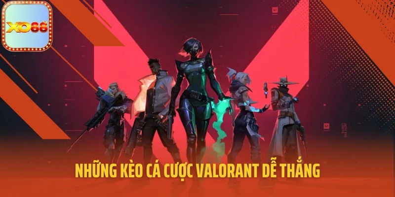 Những kèo cá cược Valorant dễ thắng