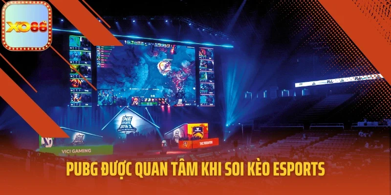 PUBG được quan tâm khi soi kèo eSports