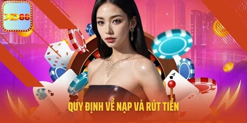 Quy định về nạp và rút tiền