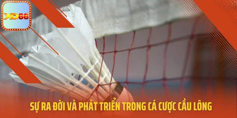 Sự ra đời và phát triển trong cá cược cầu lông