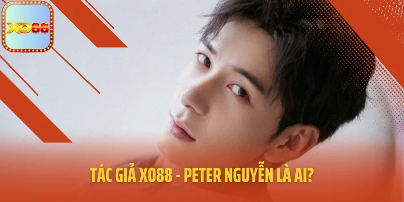 Tác giả XO88 - Peter Nguyễn là ai?