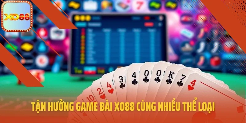 Tận hưởng game bài XO88 vui nhộn cùng nhiều thể loại