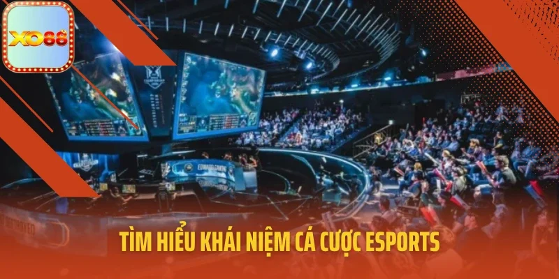 Tìm hiểu khái niệm cá cược Esports