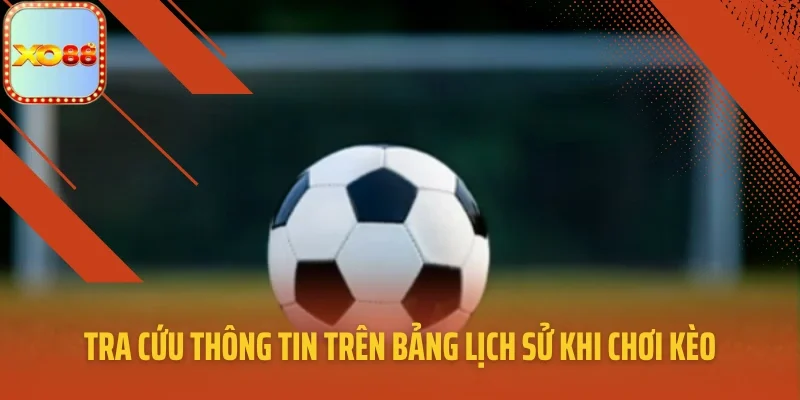 Tra cứu thông tin trên bảng lịch sử khi chơi kèo châu Âu