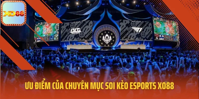 Ưu điểm của chuyên mục soi kèo eSports XO88