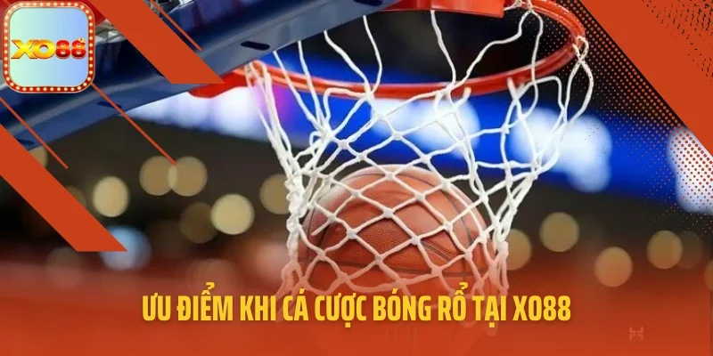 Ưu điểm khi cá cược bóng rổ tại XO88