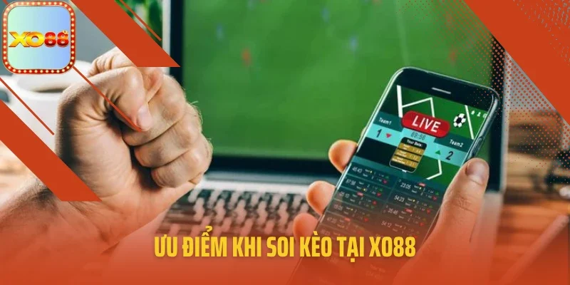 Ưu điểm khi soi kèo tại XO88