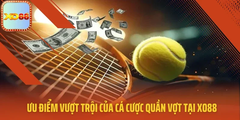Ưu điểm vượt trội của cá cược quần vợt tại XO88