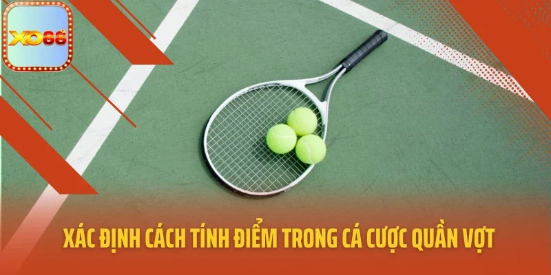 Xác định cách tính điểm trong cá cược quần vợt