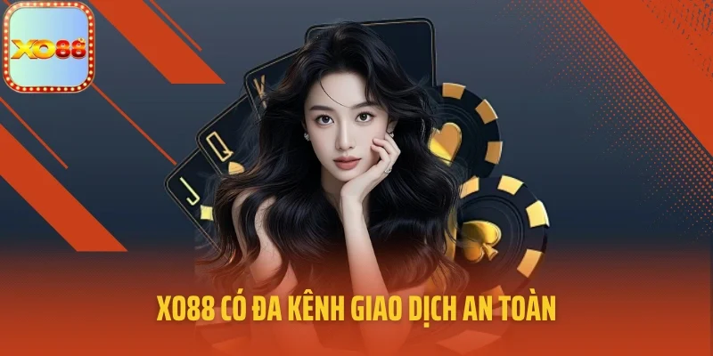 XO88 có đa kênh giao dịch an toàn